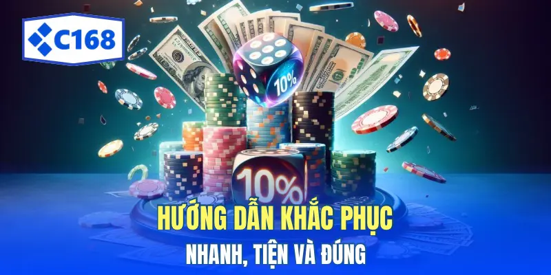 Lỗi Rút Tiền C168 Khắc Phục Nhanh Chỉ Cần Anh Em Chú Ý 3 Hướng dẫn khắc phục nhanh, tiện và đúng